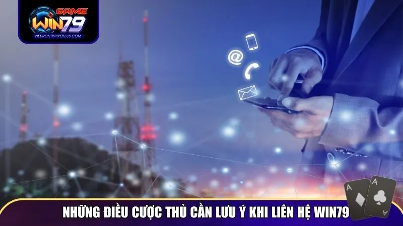 lien he win79 3 Những điều cược thủ cần lưu ý khi liên hệ với Win79