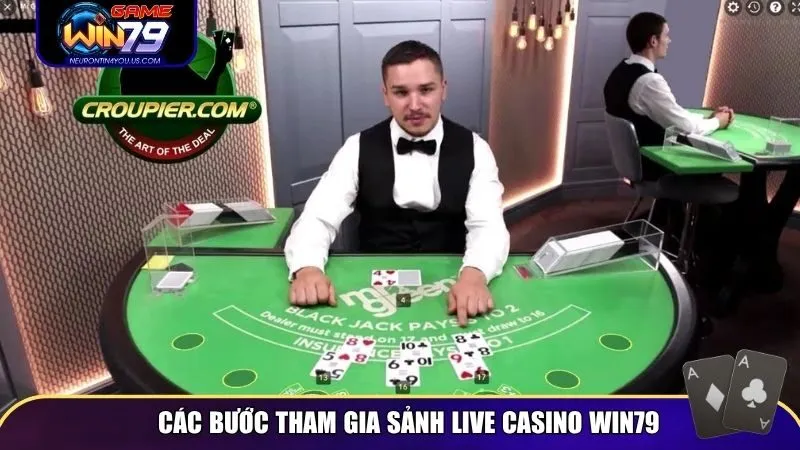 Các bước cá cược ở live casino Win79