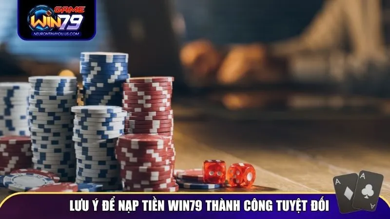 Lưu ý để nạp tiền Win79 thành công tuyệt đối